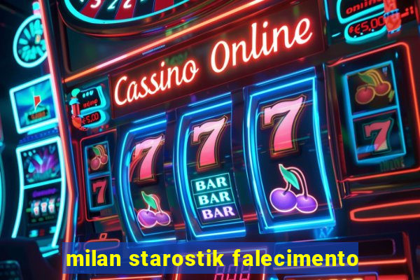 milan starostik falecimento